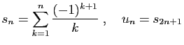 $\displaystyle s_n = \sum_{k=1}^n \frac{(-1)^{k+1}}{k}
\;,\quad
u_n = s_{2n+1}$