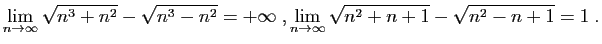 $\displaystyle \lim_{n\rightarrow\infty} \sqrt{n^3+n^2}-\sqrt{n^3-n^2} = +\infty\;,
\lim_{n\rightarrow\infty} \sqrt{n^2+n+1}-\sqrt{n^2-n+1} = 1\;.
$