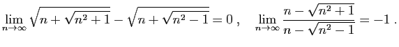 $\displaystyle \lim_{n\rightarrow\infty}
\sqrt{n+\sqrt{n^2+1}}-\sqrt{n+\sqrt{n^...
...\quad
\lim_{n\rightarrow\infty}
\frac{n-\sqrt{n^2+1}}{n-\sqrt{n^2-1}} = -1\;.
$