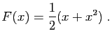 $\displaystyle F(x) = \frac{1}{2}(x+x^2)\;.
$