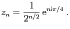 $\displaystyle z_{n} = \frac{1}{2^{n/2}} \mathrm{e}^{n\mathrm{i}\pi/4}\;.
$