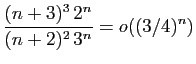 $ \displaystyle{\frac{(n+3)^3  2^{n}}{(n+2)^2  3^n}=o( (3/4)^n)}$