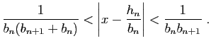 $\displaystyle \frac{1}{b_n(b_{n+1}+b_n)}<\left\vert x-\frac{h_n}{b_n}\right\vert
<\frac{1}{b_nb_{n+1}}\;.
$