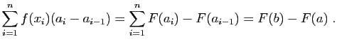 $\displaystyle \sum_{i=1}^n f(x_i)(a_i-a_{i-1})
=\sum_{i=1}^n F(a_i)-F(a_{i-1})=F(b)-F(a)\;.
$