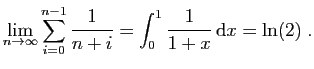 $ \displaystyle
\lim_{n\rightarrow\infty} \sum_{i=0}^{n-1} \frac{1}{n+i}
=\int_0^1 \frac{1}{1+x} \mathrm{d}x = \ln(2)\;.
$