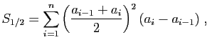 $\displaystyle S_{1/2}=\sum_{i=1}^n
\left(\frac{a_{i-1}+a_i}{2}\right)^2(a_i-a_{i-1})\;,\quad
$