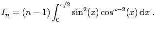 $\displaystyle I_n=(n-1)\int_0^{\pi/2}\sin^2(x)\cos^{n-2}(x) \mathrm{d}x\;.
$